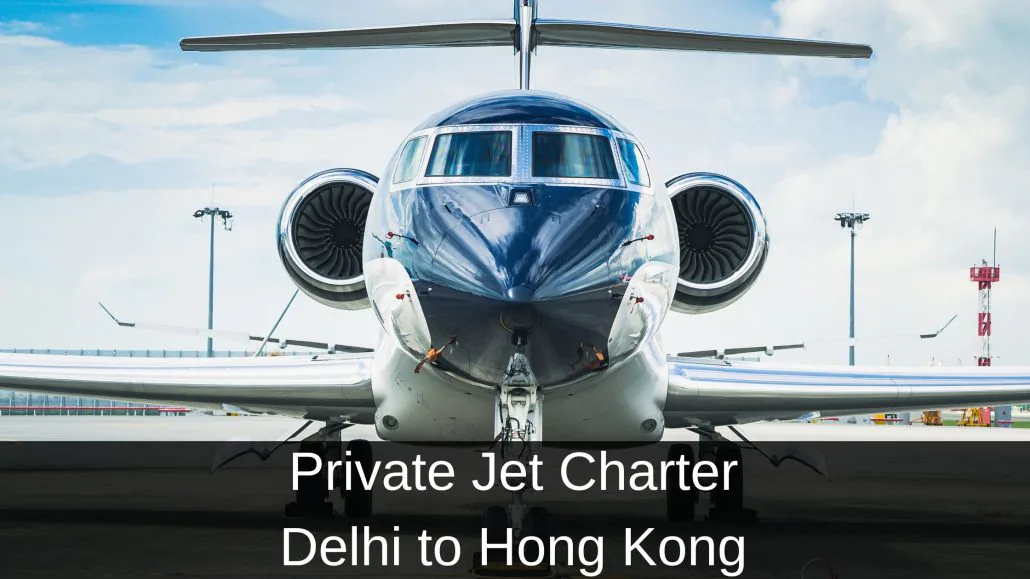 Private Jet Charter Delhi to Hong Kong